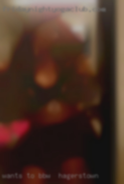 Want's to make me cum hard for BBW in Hagerstown and I you.
